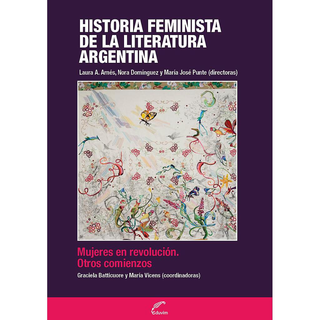 Historia feminista de la literatura argentina: Mujeres en revolución. Otros comienzos - Tomo I