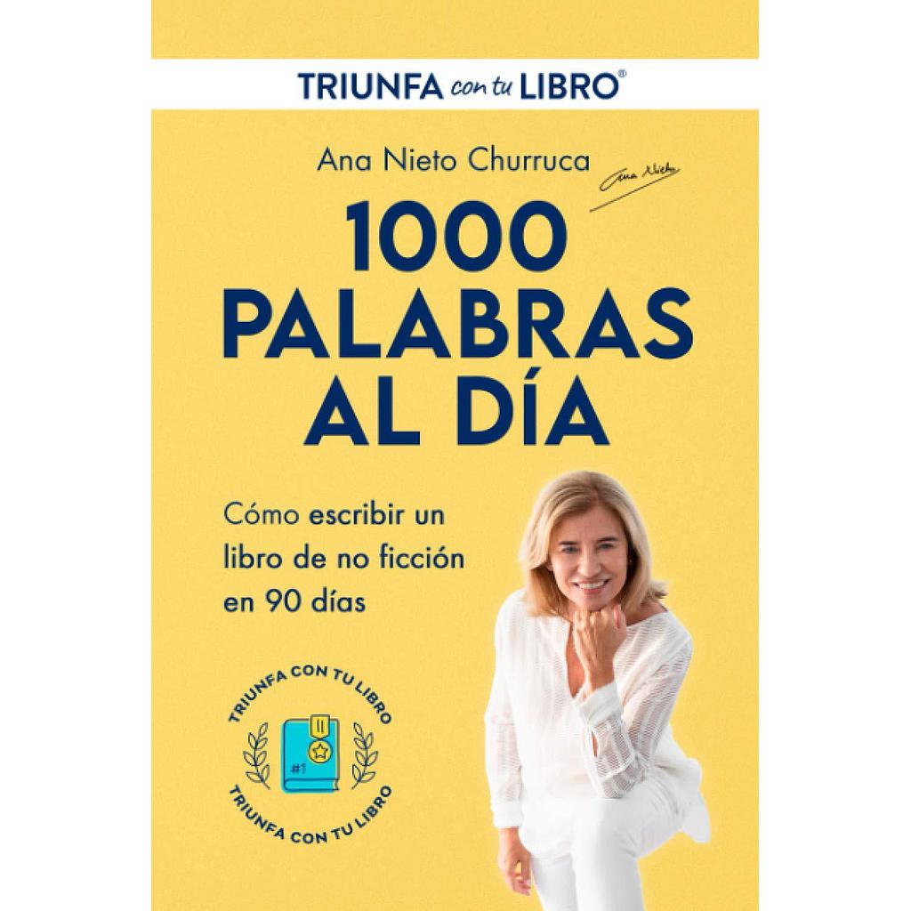 1000 Palabras al día: Cómo escribir un libro de no ficción en 90 días